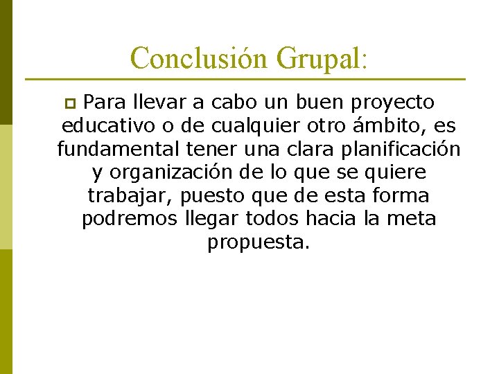 Conclusión Grupal: Para llevar a cabo un buen proyecto educativo o de cualquier otro
