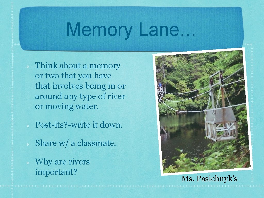 Memory Lane… Think about a memory or two that you have that involves being