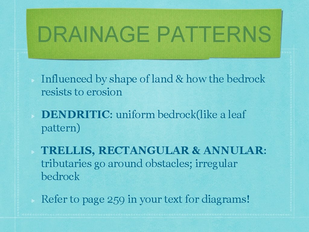 DRAINAGE PATTERNS Influenced by shape of land & how the bedrock resists to erosion