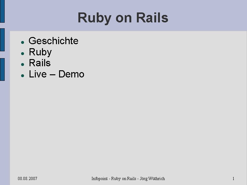 Ruby on Rails Geschichte Ruby Rails Live – Demo 08. 2007 Infopoint - Ruby