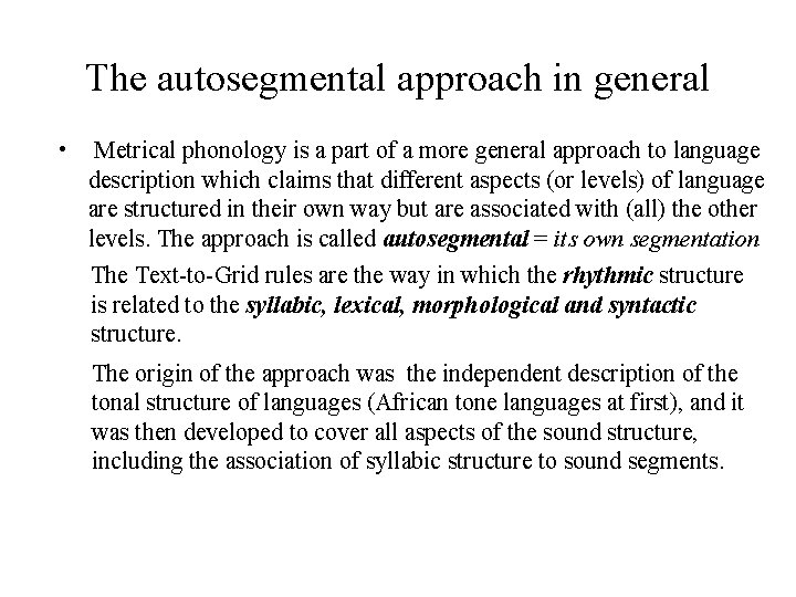 The autosegmental approach in general • Metrical phonology is a part of a more