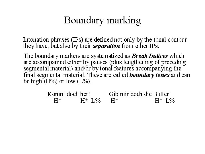 Boundary marking Intonation phrases (IPs) are defined not only by the tonal contour they