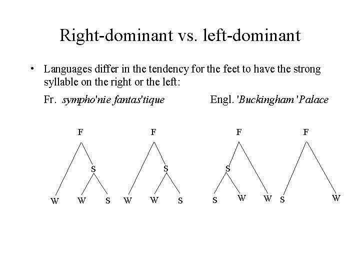 Right-dominant vs. left-dominant • Languages differ in the tendency for the feet to have