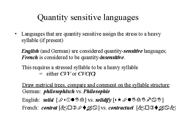 Quantity sensitive languages • Languages that are quantity sensitive assign the stress to a