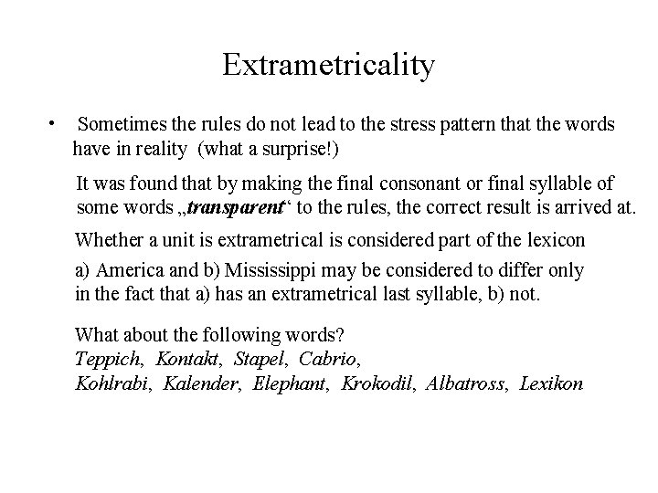 Extrametricality • Sometimes the rules do not lead to the stress pattern that the