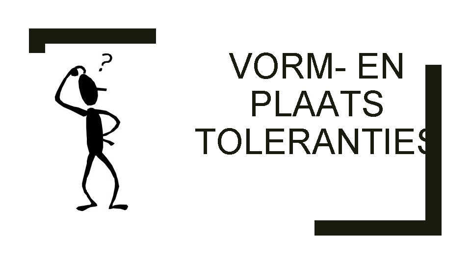 VORM- EN PLAATS TOLERANTIES 