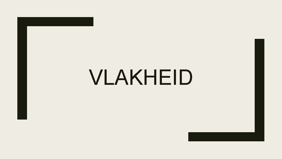 VLAKHEID 