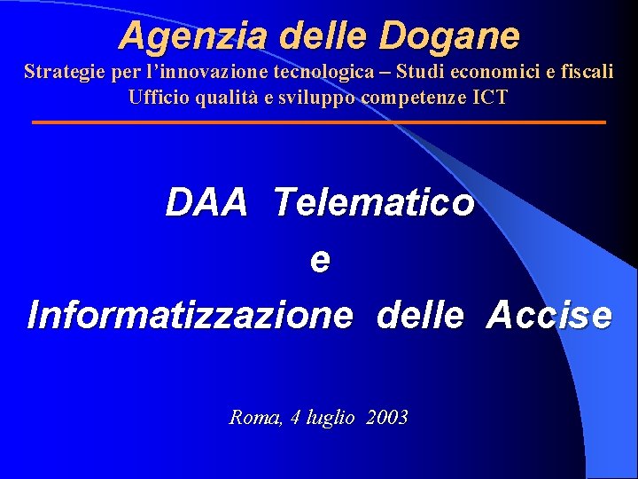 Agenzia delle Dogane Strategie per l’innovazione tecnologica – Studi economici e fiscali Ufficio qualità