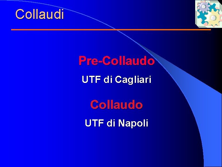 Collaudi Pre-Collaudo UTF di Cagliari Collaudo UTF di Napoli 