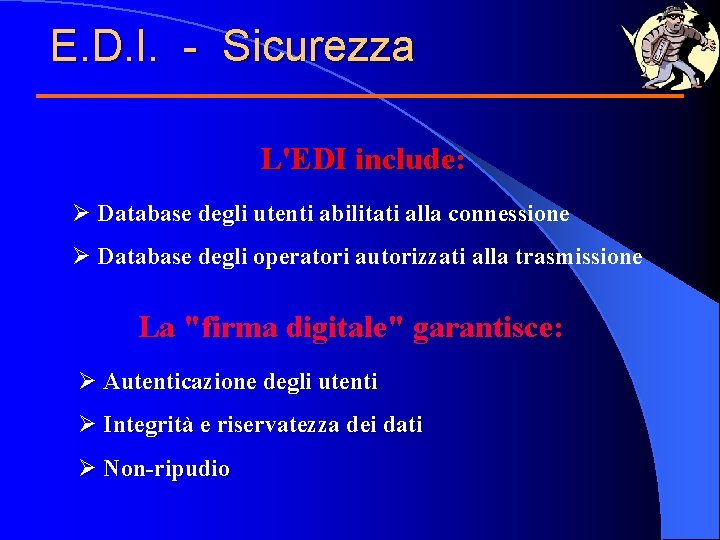 E. D. I. - Sicurezza L'EDI include: Ø Database degli utenti abilitati alla connessione E. D. I. - Sicurezza L'EDI include: Ø Database degli utenti abilitati alla connessione
