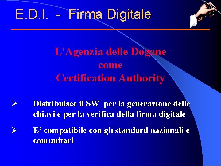E. D. I. - Firma Digitale L'Agenzia delle Dogane come Certification Authority Ø Distribuisce