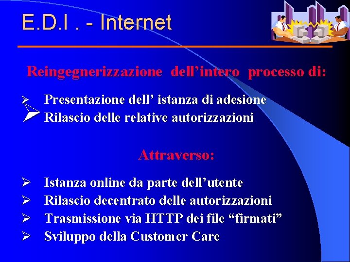 E. D. I. - Internet Reingegnerizzazione dell’intero processo di: Ø Ø Presentazione dell’ istanza