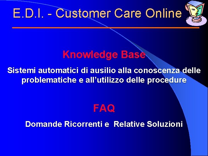 E. D. I. - Customer Care Online Knowledge Base Sistemi automatici di ausilio alla