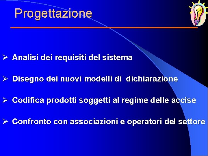 Progettazione Ø Analisi dei requisiti del sistema Ø Disegno dei nuovi modelli di dichiarazione