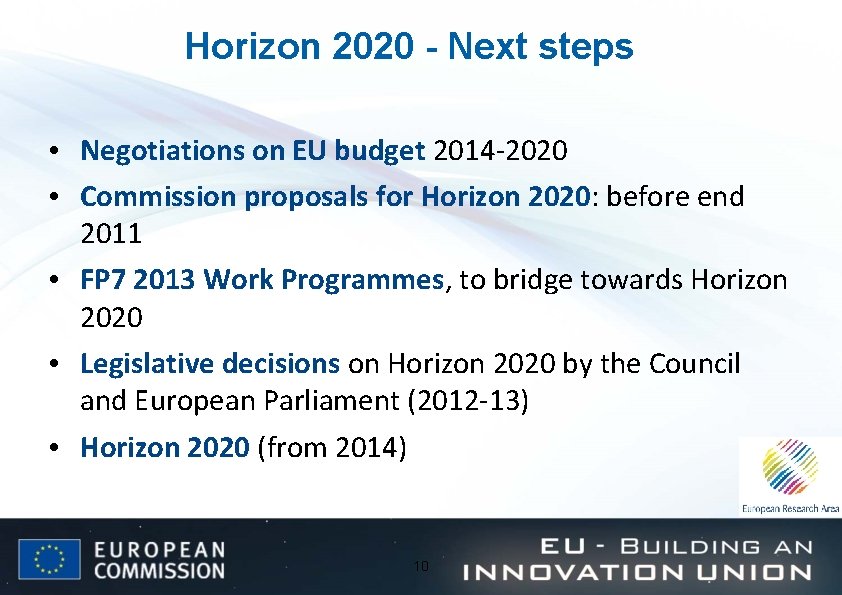 Horizon 2020 - Next steps • Negotiations on EU budget 2014 -2020 • Commission