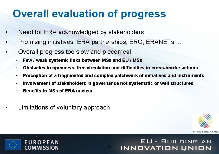 Overall evaluation of progress • Need for ERA acknowledged by stakeholders • Promising initiatives: