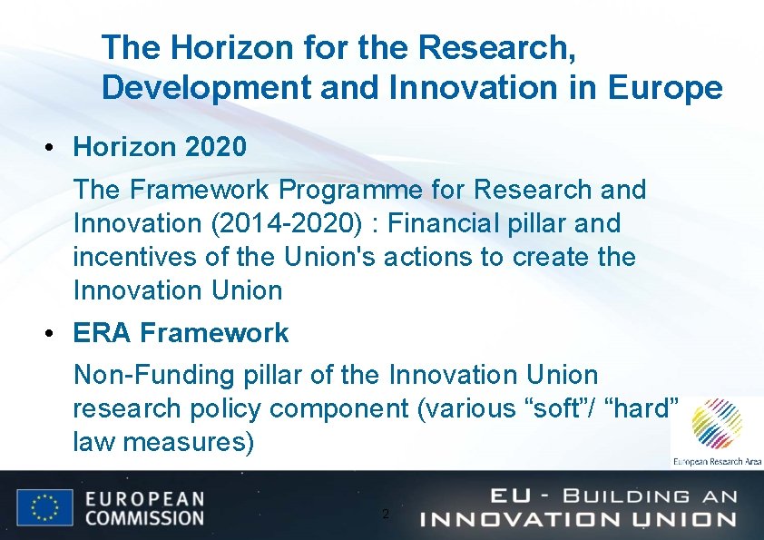 The Horizon for the Research, Development and Innovation in Europe • Horizon 2020 The