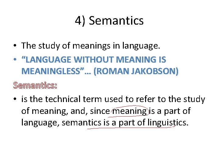 4) Semantics • The study of meanings in language. • “LANGUAGE WITHOUT MEANING IS