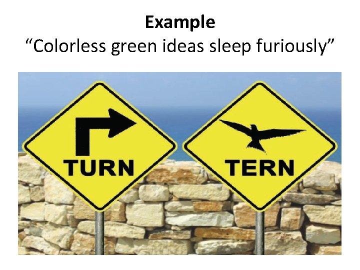 Example “Colorless green ideas sleep furiously” 