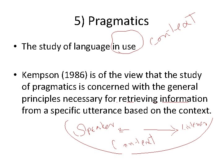 5) Pragmatics • The study of language in use • Kempson (1986) is of