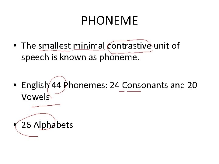 PHONEME • The smallest minimal contrastive unit of speech is known as phoneme. •