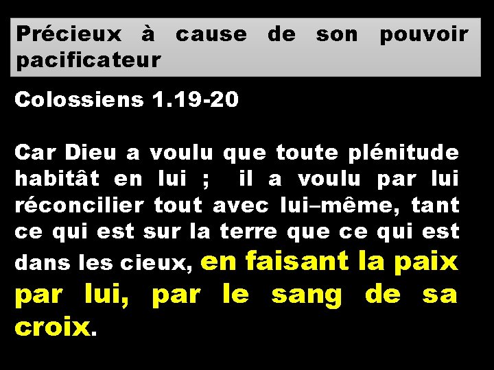 Précieux à cause de son pouvoir pacificateur Colossiens 1. 19 -20 Car Dieu a