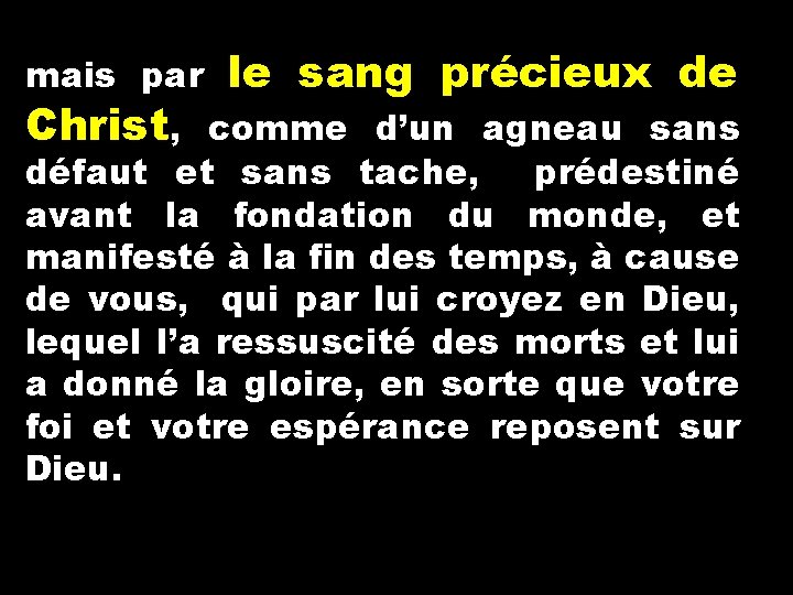 mais par le sang précieux de Christ, comme d’un agneau sans défaut et sans