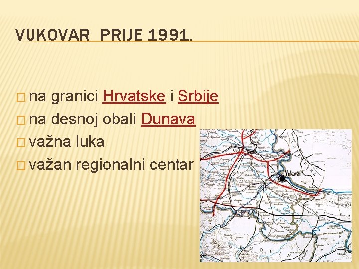 VUKOVAR PRIJE 1991. � na granici Hrvatske i Srbije � na desnoj obali Dunava