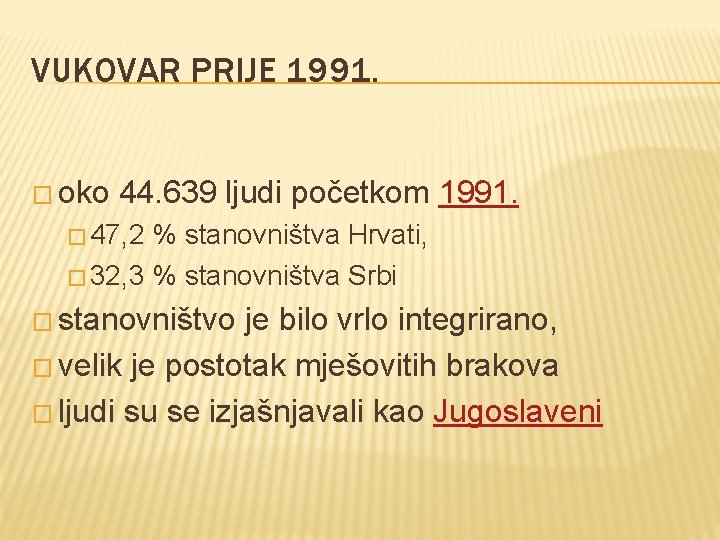 VUKOVAR PRIJE 1991. � oko 44. 639 ljudi početkom 1991. � 47, 2 %