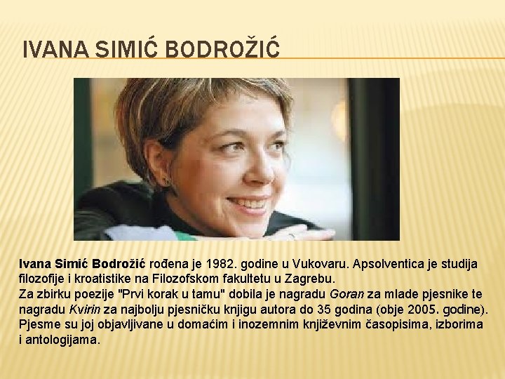 IVANA SIMIĆ BODROŽIĆ Ivana Simić Bodrožić rođena je 1982. godine u Vukovaru. Apsolventica je