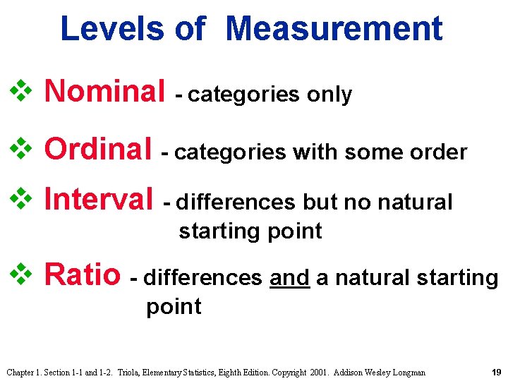 Levels of Measurement v Nominal - categories only v Ordinal - categories with some Levels of Measurement v Nominal - categories only v Ordinal - categories with some