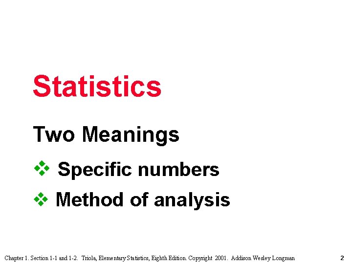 Statistics Two Meanings v Specific numbers v Method of analysis Chapter 1. Section 1 Statistics Two Meanings v Specific numbers v Method of analysis Chapter 1. Section 1