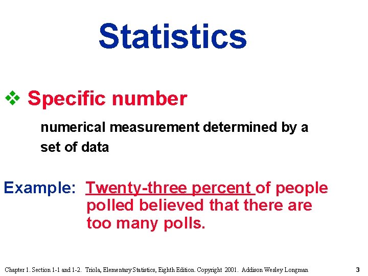 Statistics v Specific number numerical measurement determined by a set of data Example: Twenty-three Statistics v Specific number numerical measurement determined by a set of data Example: Twenty-three