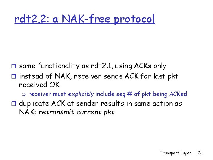 rdt 2. 2: a NAK-free protocol r same functionality as rdt 2. 1, using