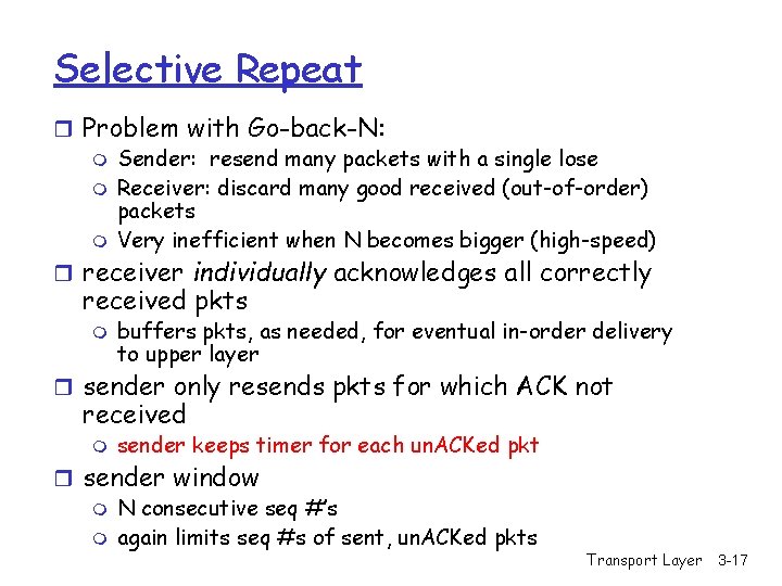 Selective Repeat r Problem with Go-back-N: m Sender: resend many packets with a single