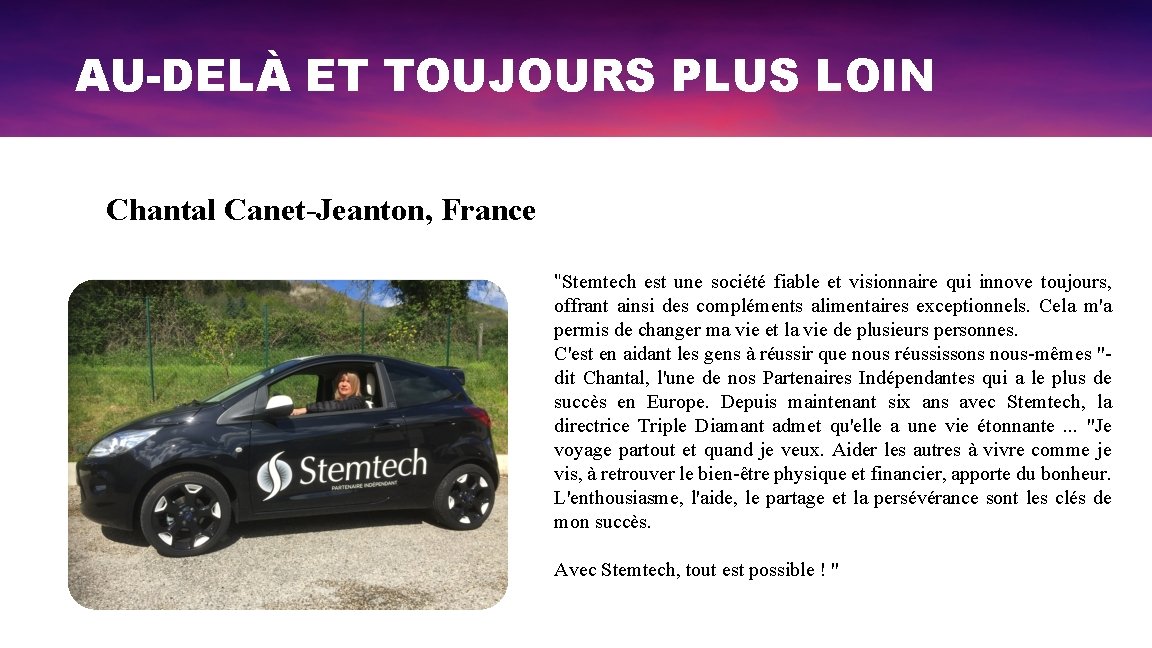 AU-DELÀ ET TOUJOURS PLUS LOIN Chantal Canet-Jeanton, France "Stemtech est une société fiable et