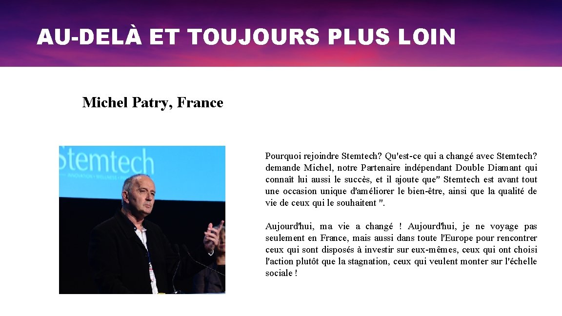 AU-DELÀ ET TOUJOURS PLUS LOIN Michel Patry, France Pourquoi rejoindre Stemtech? Qu'est-ce qui a