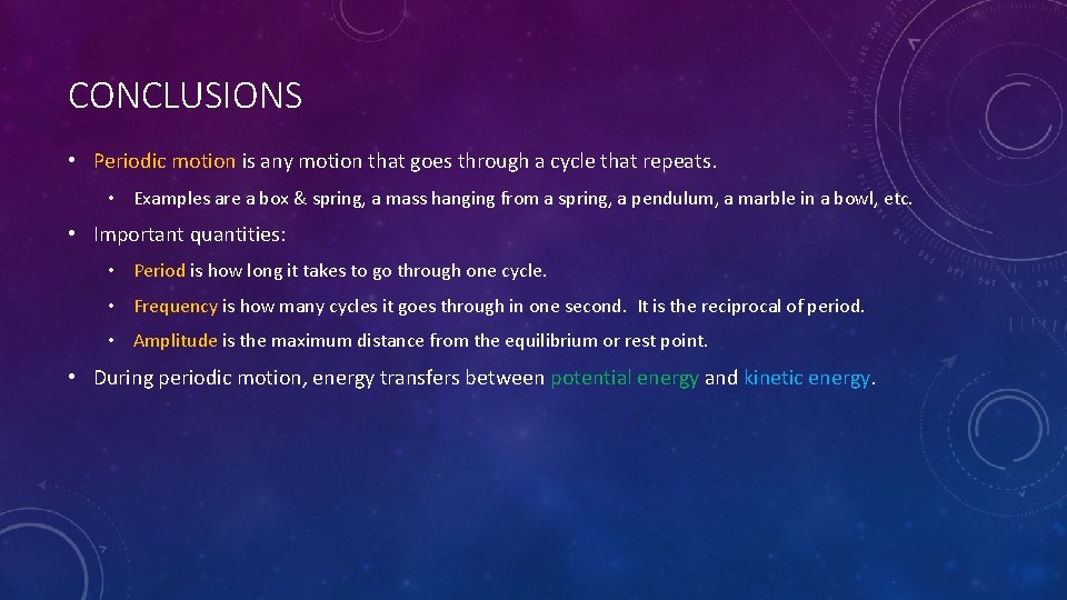 CONCLUSIONS • Periodic motion is any motion that goes through a cycle that repeats.