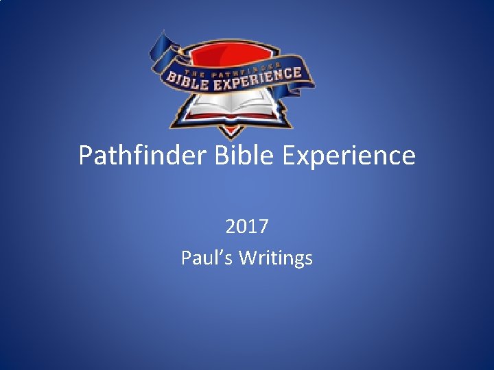 Pathfinder Bible Experience 2017 Paul’s Writings 