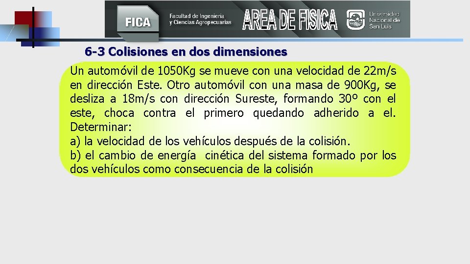 6 -3 Colisiones en dos dimensiones Un automóvil de 1050 Kg se mueve con