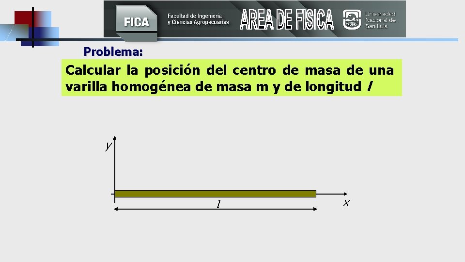 Problema: Calcular la posición del centro de masa de una varilla homogénea de masa