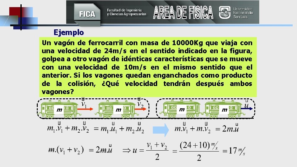 Ejemplo Un vagón de ferrocarril con masa de 10000 Kg que viaja con una