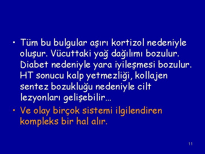  • Tüm bu bulgular aşırı kortizol nedeniyle oluşur. Vücuttaki yağ dağılımı bozulur. Diabet