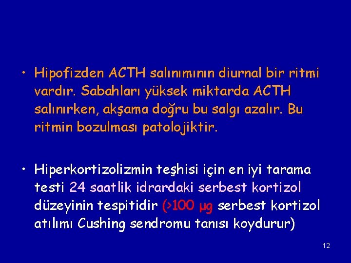  • Hipofizden ACTH salınımının diurnal bir ritmi vardır. Sabahları yüksek miktarda ACTH salınırken,