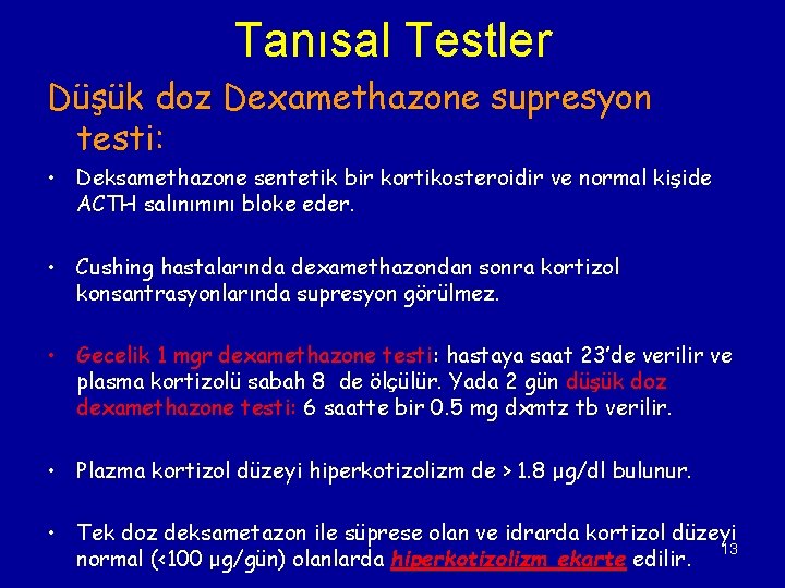 Tanısal Testler Düşük doz Dexamethazone supresyon testi: • Deksamethazone sentetik bir kortikosteroidir ve normal