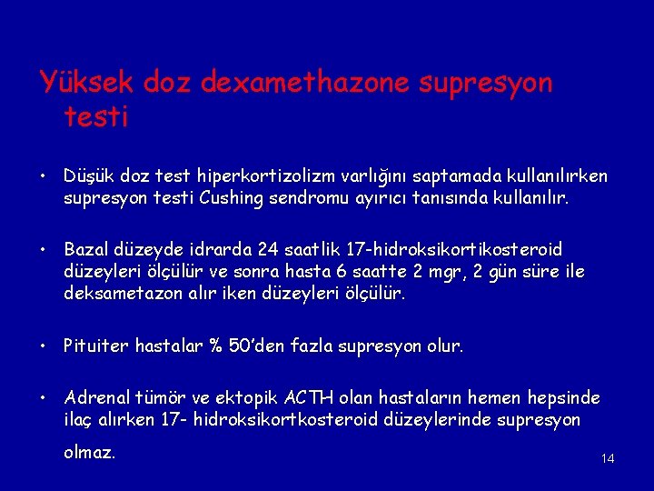 Yüksek doz dexamethazone supresyon testi • Düşük doz test hiperkortizolizm varlığını saptamada kullanılırken supresyon