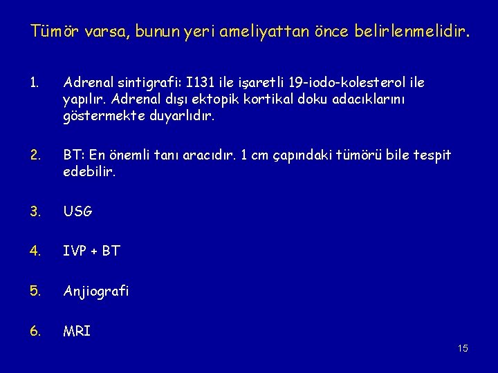 Tümör varsa, bunun yeri ameliyattan önce belirlenmelidir. 1. Adrenal sintigrafi: I 131 ile işaretli