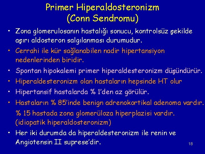 Primer Hiperaldosteronizm (Conn Sendromu) • Zona glomerulosanın hastalığı sonucu, kontrolsüz şekilde aşırı aldosteron salgılanması