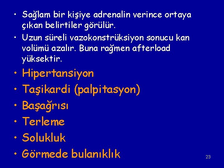  • Sağlam bir kişiye adrenalin verince ortaya çıkan belirtiler görülür. • Uzun süreli