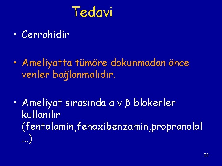 Tedavi • Cerrahidir • Ameliyatta tümöre dokunmadan önce venler bağlanmalıdır. • Ameliyat sırasında α